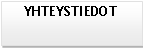 Text Box: YHTEYSTIEDOT