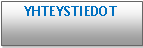 Text Box: YHTEYSTIEDOT